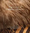 Viețile obiectelor coloniale (The Lives of Colonial Objects) - The Lives of Colonial Objects