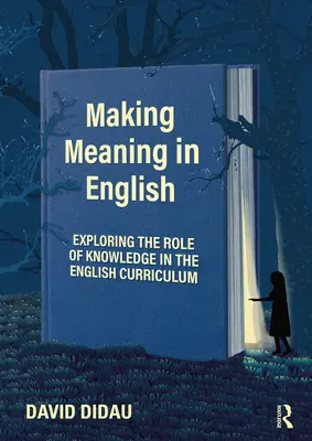 Making Meaning in English: Explorarea rolului cunoașterii în curriculumul de limba engleză - Making Meaning in English: Exploring the Role of Knowledge in the English Curriculum