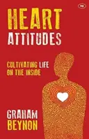 Atitudini ale inimii - Cultivarea vieții pe dinăuntru (Beynon Graham (Autor)) - Heart Attitudes - Cultivating Life On The Inside (Beynon Graham (Author))