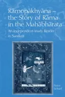 Ramopakhyana - Povestea lui Rama în Mahabharata: Un cititor sanscrit pentru studiu independent - Ramopakhyana - The Story of Rama in the Mahabharata: A Sanskrit Independent-Study Reader