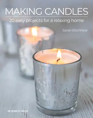 Making Candles: 20 de proiecte ușoare pentru o casă relaxantă - Making Candles: 20 Easy Projects for a Relaxing Home
