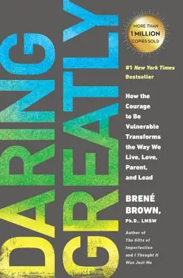 Daring Greatly: Cum curajul de a fi vulnerabil transformă modul în care trăim, iubim, suntem părinți și conducem - Daring Greatly: How the Courage to Be Vulnerable Transforms the Way We Live, Love, Parent, and Lead