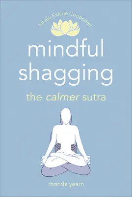 Shagging conștient: The Calmer Sutra - Mindful Shagging: The Calmer Sutra