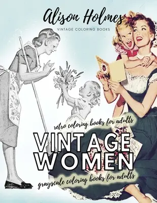 Femei de epocă cărți de colorat în scară de gri pentru adulți - cărți de colorat retro pentru adulți: Carte de colorat de epocă pentru gospodării de epocă - Vintage women grayscale coloring books for adults - retro coloring books for adults: Vintage household old time coloring book