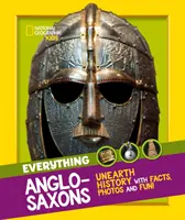 Totul: Anglo-Saxonii - Descoperă istoria cu fapte, fotografii și distracție! - Everything: Anglo-Saxons - Unearth History with Facts, Photos and Fun!