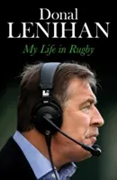 Donal Lenihan - Viața mea în rugby - Donal Lenihan - My Life in Rugby