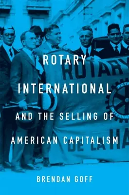 Rotary International și vânzarea capitalismului american - Rotary International and the Selling of American Capitalism