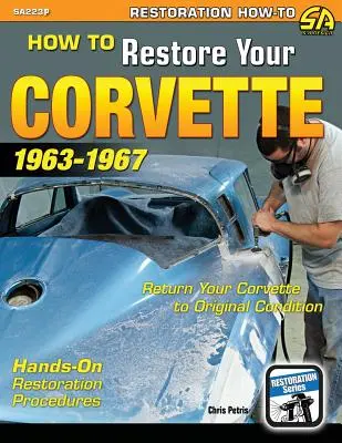 Cum să vă restaurați Corvette-ul: 1963-1967 - How to Restore Your Corvette: 1963-1967