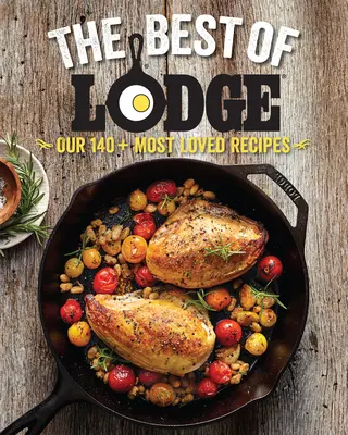 The Best of Lodge: Cele mai iubite 140+ rețete ale noastre - The Best of Lodge: Our 140+ Most Loved Recipes