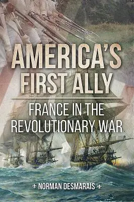 Primul aliat al Americii: Franța în Războiul de Independență - America's First Ally: France in the Revolutionary War