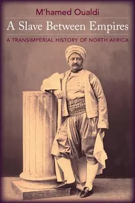 Un sclav între imperii: O istorie transimperială a Africii de Nord - A Slave Between Empires: A Transimperial History of North Africa