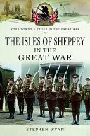 Insula Sheppey în Marele Război - Isle of Sheppey in the Great War