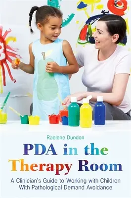 PDA în sala de terapie: Ghidul unui clinician pentru lucrul cu copiii cu evitare patologică a cererii - PDA in the Therapy Room: A Clinician's Guide to Working with Children with Pathological Demand Avoidance