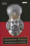 Sasanian Persia: Ascensiunea și căderea unui imperiu - Sasanian Persia: The Rise and Fall of an Empire