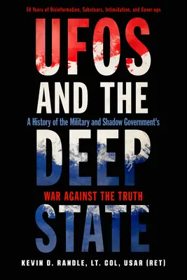 OZN-urile și statul profund: O istorie a războiului armatei și al guvernului din umbră împotriva adevărului - UFOs and the Deep State: A History of the Military and Shadow Government's War Against the Truth