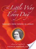 Calea cea mică pentru fiecare zi: Gânduri de la Thrse de Lisieux - The Little Way for Every Day: Thoughts from Thrse of Lisieux
