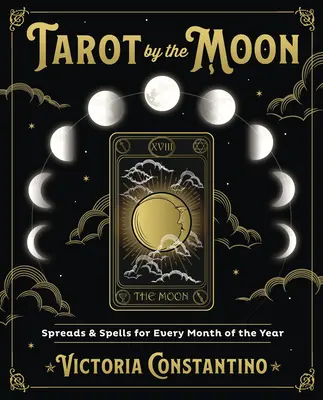 Tarot by the Moon: Răspândiri și vrăji pentru fiecare lună a anului - Tarot by the Moon: Spreads & Spells for Every Month of the Year