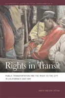 Drepturi în tranzit: Transportul public și dreptul la oraș în East Bay din California - Rights in Transit: Public Transportation and the Right to the City in California's East Bay