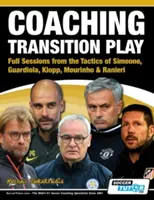Antrenarea jocului de tranziție - Sesiuni complete din tacticile lui Simeone, Guardiola, Klopp, Mourinho & Ranieri - Coaching Transition Play - Full Sessions from the Tactics of Simeone, Guardiola, Klopp, Mourinho & Ranieri