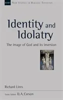 Identitate și idolatrie - Imaginea lui Dumnezeu și inversarea ei - Identity and Idolatry - The Image Of God And Its Inversion