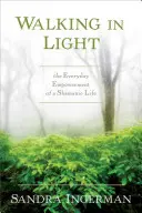 Walking in Light: Împuternicirea de zi cu zi a unei vieți șamanice - Walking in Light: The Everyday Empowerment of a Shamanic Life