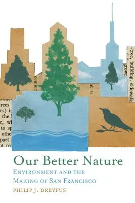 Natura noastră mai bună: Environment and the Making of San Francisco (Mediul și crearea orașului San Francisco) - Our Better Nature: Environment and the Making of San Francisco
