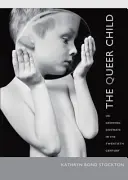 The Queer Child: Or Growing Sideways in the Twentieth Century