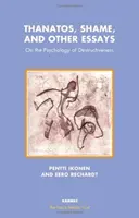 Thanatos, rușinea și alte eseuri - Despre psihologia distructivității - Thanatos, Shame, and Other Essays - On the Psychology of Destructiveness