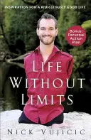 O viață fără limite: Inspirație pentru o viață ridicol de bună - Life Without Limits: Inspiration for a Ridiculously Good Life