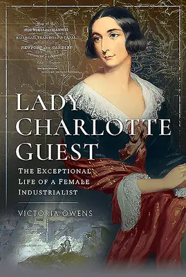 Lady Charlotte Guest: Viața excepțională a unei femei industriaș - Lady Charlotte Guest: The Exceptional Life of a Female Industrialist