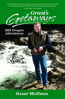 Grant's Getaways: 101 aventuri în Oregon - Grant's Getaways: 101 Oregon Adventures