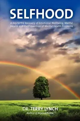 Starea de sine: O cheie pentru recuperarea bunăstării emoționale, a sănătății mintale și a prevenirii problemelor de sănătate mintală - Selfhood: A Key to the Recovery of Emotional Wellbeing, Mental Health and the Prevention of Mental Health Problems