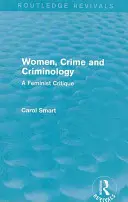 Femeile, criminalitatea și criminologia - o critică feministă - Women, Crime and Criminology - A Feminist Critique