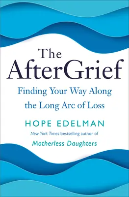 The Aftergrief: Găsirea drumului de-a lungul lungului arc al pierderii - The Aftergrief: Finding Your Way Along the Long Arc of Loss