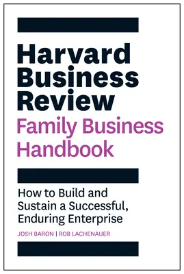 Harvard Business Review Family Business Handbook: Cum să construiți și să susțineți o întreprindere de succes, durabilă - Harvard Business Review Family Business Handbook: How to Build and Sustain a Successful, Enduring Enterprise