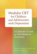 CBT modulară pentru copii și adolescenți cu depresie: Ghidul unui clinician pentru tratamentul individualizat - Modular CBT for Children and Adolescents with Depression: A Clinician's Guide to Individualized Treatment