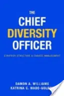 Ofițerul șef pentru diversitate: Strategie, structură și managementul schimbării - The Chief Diversity Officer: Strategy, Structure, and Change Management