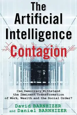 Contagiunea inteligenței artificiale: Poate democrația să reziste transformării iminente a muncii, bogăției și ordinii sociale? - The Artificial Intelligence Contagion: Can Democracy Withstand the Imminent Transformation of Work, Wealth and the Social Order?