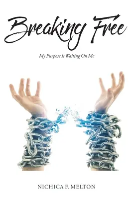Breaking Free: Scopul meu mă așteaptă - Breaking Free: My Purpose Is Waiting On Me