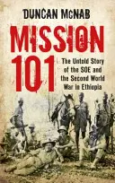 Misiunea 101 - Povestea neștiută a SOE și a celui de-al Doilea Război Mondial în Etiopia - Mission 101 - The Untold Story of the SOE and the Second World War in Ethiopia