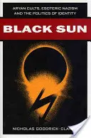 Soarele negru: Cultele ariene, nazismul ezoteric și politica identității - Black Sun: Aryan Cults, Esoteric Nazism, and the Politics of Identity