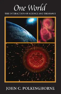 O singură lume: Interacțiunea dintre știință și teologie - One World: The Interaction of Science and Theology