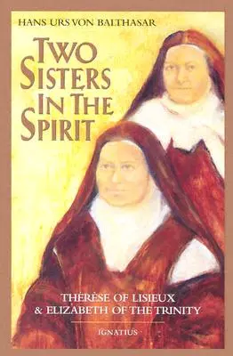 Două surori în spirit: Tereza de Lisieuz și Elisabeta a Treimii - Two Sisters in the Spirit: Therese of Lisieuz and Elizabeth of the Trinity