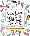 Aventuri în Lettering: 40 de exerciții pentru a vă îmbunătăți abilitățile de lettering - Adventures in Lettering: 40 Exercises to Improve Your Lettering Skills
