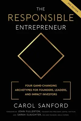 Antreprenorul responsabil: Patru arhetipuri care schimbă regulile jocului pentru fondatori, lideri și investitori de impact - The Responsible Entrepreneur: Four Game-Changing Archtypes for Founders, Leaders, and Impact Investors