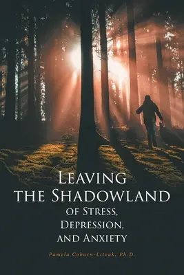 Părăsirea tărâmului de umbre al stresului, depresiei și anxietății - Leaving the Shadowland of Stress, Depression, and Anxiety
