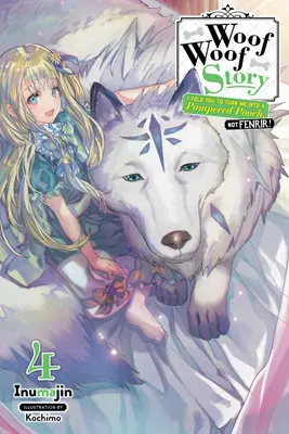 Woof Woof Story: Ți-am spus să mă transformi într-un câine răsfățat, nu în Fenrir!, Vol. 4 (Light Novel) - Woof Woof Story: I Told You to Turn Me Into a Pampered Pooch, Not Fenrir!, Vol. 4 (Light Novel)