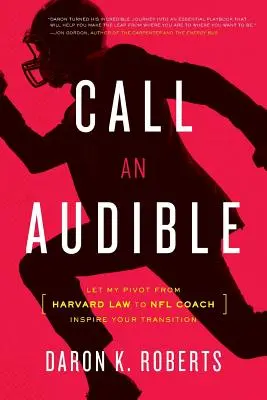 Call an Audible: Lasă-mi pivotul de la Harvard Law la NFL Coach să te inspire în tranziția ta - Call an Audible: Let My Pivot from Harvard Law to NFL Coach Inspire Your Transition