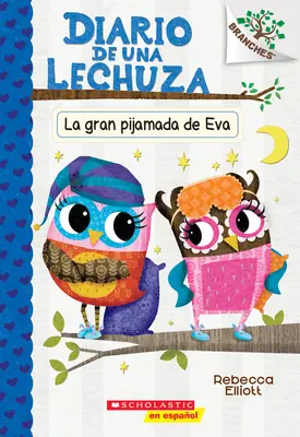 Diario de Una Lechuza #9: La Gran Pijamada de Eva (Marea noapte albă a Evei): Un Libro de la Serie Branches - Diario de Una Lechuza #9: La Gran Pijamada de Eva (Eva's Big Sleepover): Un Libro de la Serie Branches