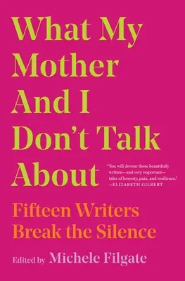 Despre ce eu și mama mea nu vorbim: Fifteen Writers Break the Silence - What My Mother and I Don't Talk about: Fifteen Writers Break the Silence